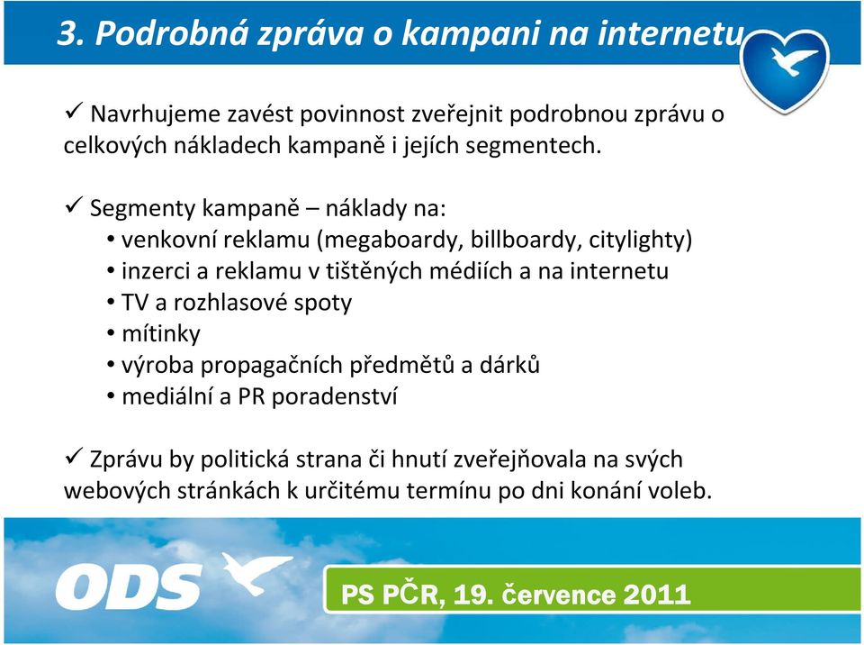 Segmenty kampaně náklady na: venkovní reklamu (megaboardy, billboardy, citylighty) inzerci a reklamu v tištěných médiích