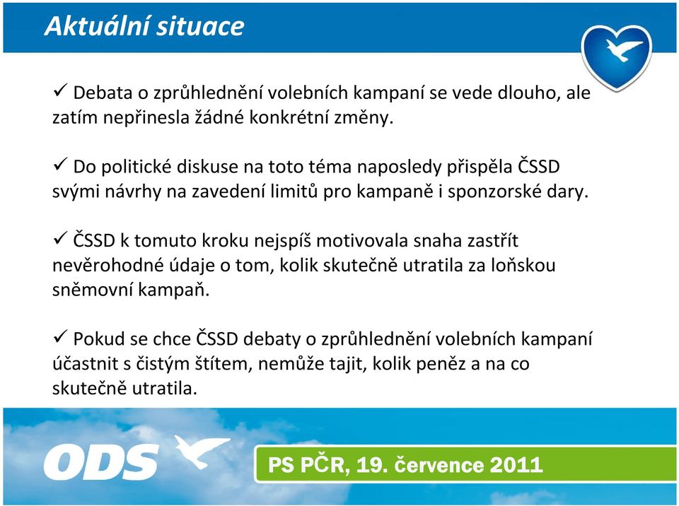 ČSSD ktomuto kroku nejspíšmotivovala snaha zastřít nevěrohodnéúdaje o tom, kolik skutečněutratila za loňskou sněmovníkampaň.