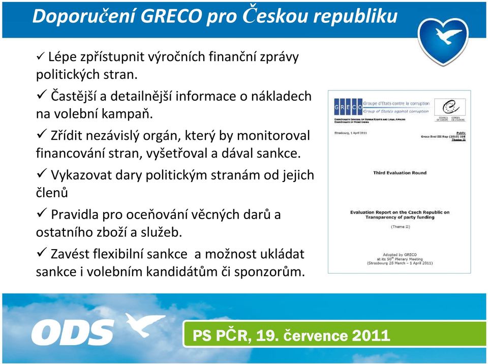 Zřídit nezávislý orgán, který by monitoroval financování stran, vyšetřoval a dával sankce.