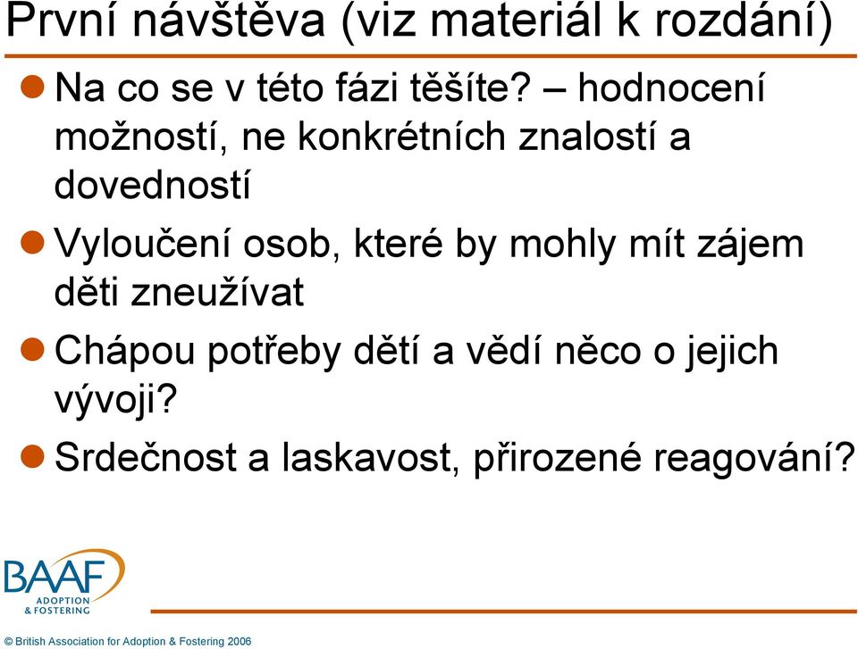 osob, které by mohly mít zájem děti zneužívat Chápou potřeby dětí a