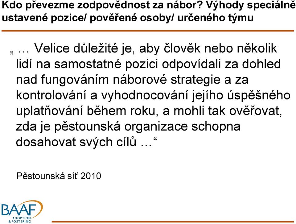 několik lidí na samostatné pozici odpovídali za dohled nad fungováním náborové strategie a za