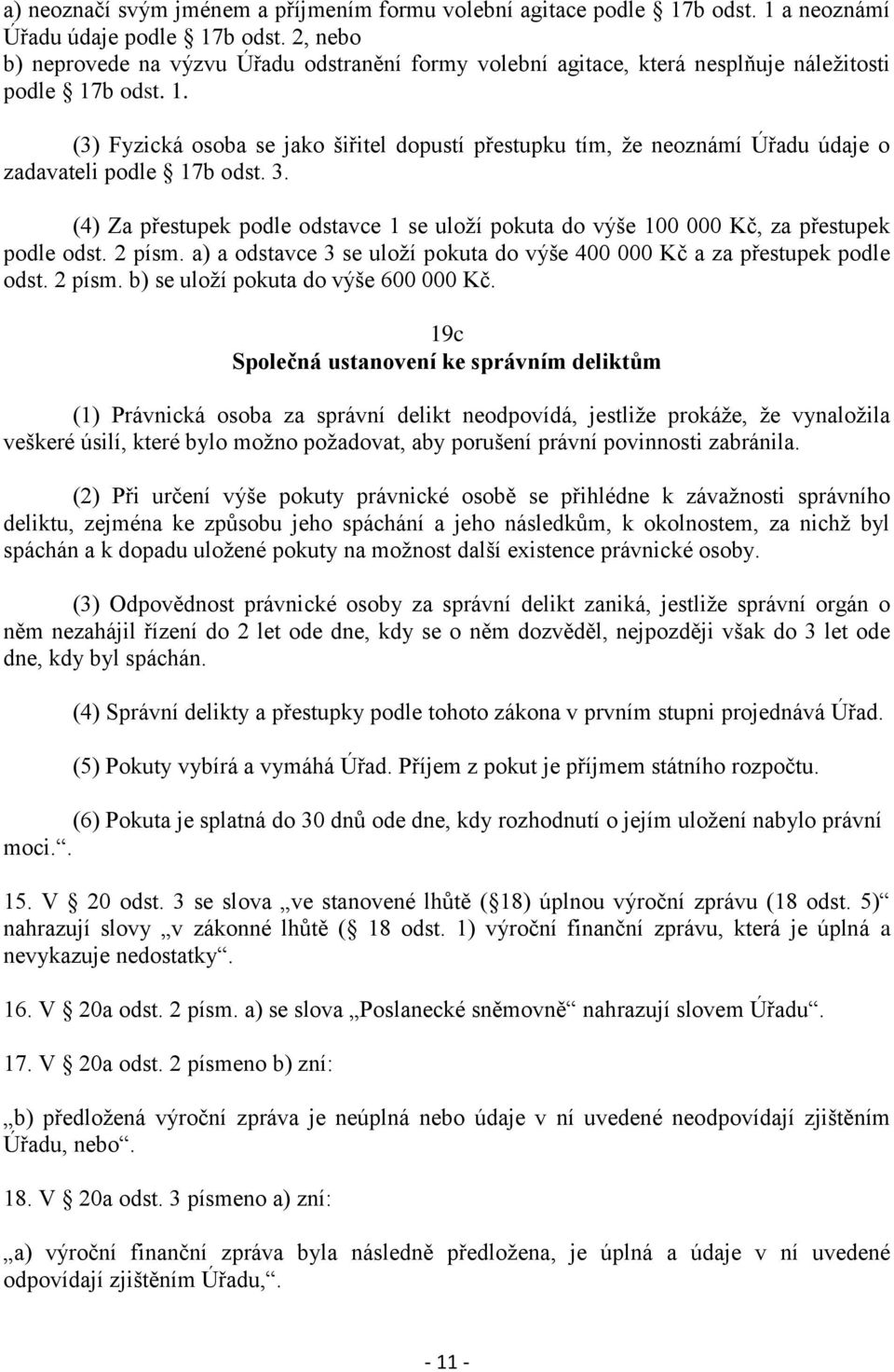 b odst. 1. (3) Fyzická osoba se jako šiřitel dopustí přestupku tím, že neoznámí Úřadu údaje o zadavateli podle 17b odst. 3.