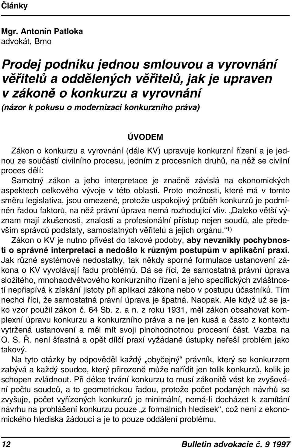 práva) ÚVODEM Zákon o konkurzu a vyrovnání (dále KV) upravuje konkurzní řízení a je jednou ze součástí civilního procesu, jedním z procesních druhů, na něž se civilní proces dělí: Samotný zákon a