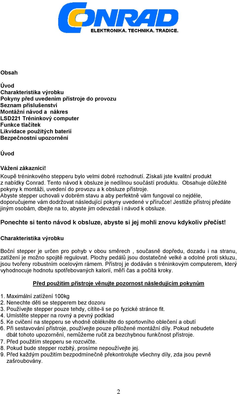 Tento návod k obsluze je nedílnou součástí produktu. Obsahuje důležité pokyny k montáži, uvedení do provozu a k obsluze přístroje.