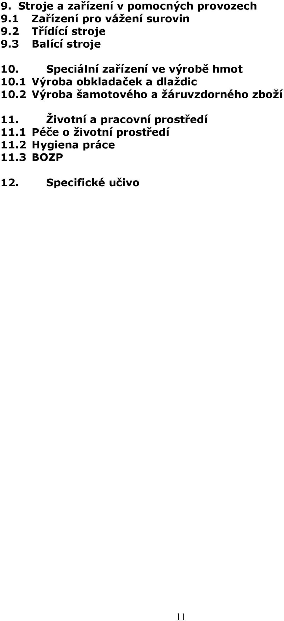 1 Výroba obkladaček a dlaždic 10.2 Výroba šamotového a žáruvzdorného zboží 11.