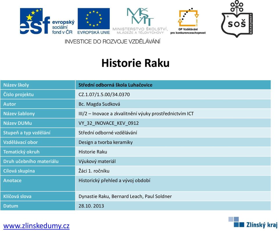 Magda Sudková III/2 Inovace a zkvalitnění výuky prostřednictvím ICT VY_32_INOVACE_KEV_0912 Střední odborné vzdělávání Design a tvorba