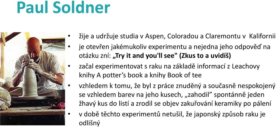 a knihy Book of tee vzhledem k tomu, že byl z práce znuděný a současně nespokojený se vzhledem barev na jeho kusech, zahodil spontánně