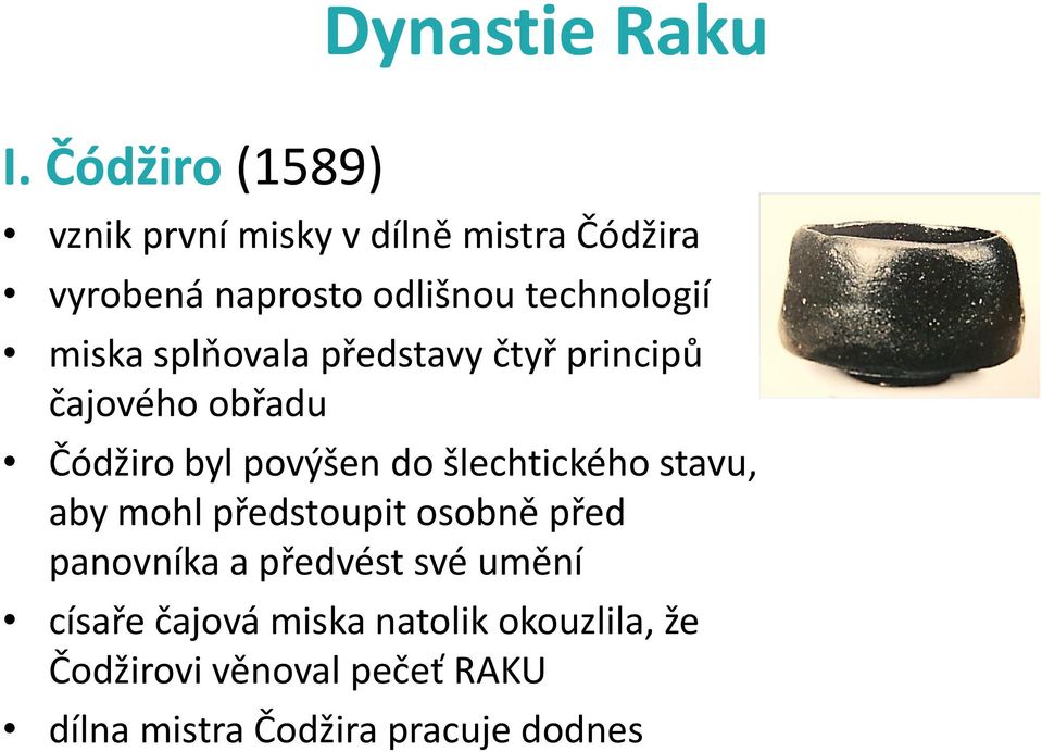 miska splňovala představy čtyř principů čajového obřadu Čódžiro byl povýšen do šlechtického