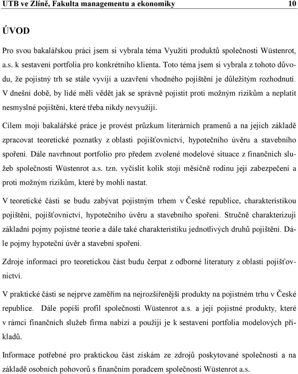 V dnešní době, by lidé měli vědět jak se správně pojistit proti moţným rizikŧm a neplatit nesmyslné pojištění, které třeba nikdy nevyuţijí.