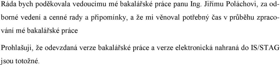 věnoval potřebný čas v prŧběhu zpracování mé bakalářské práce Prohlašuji,