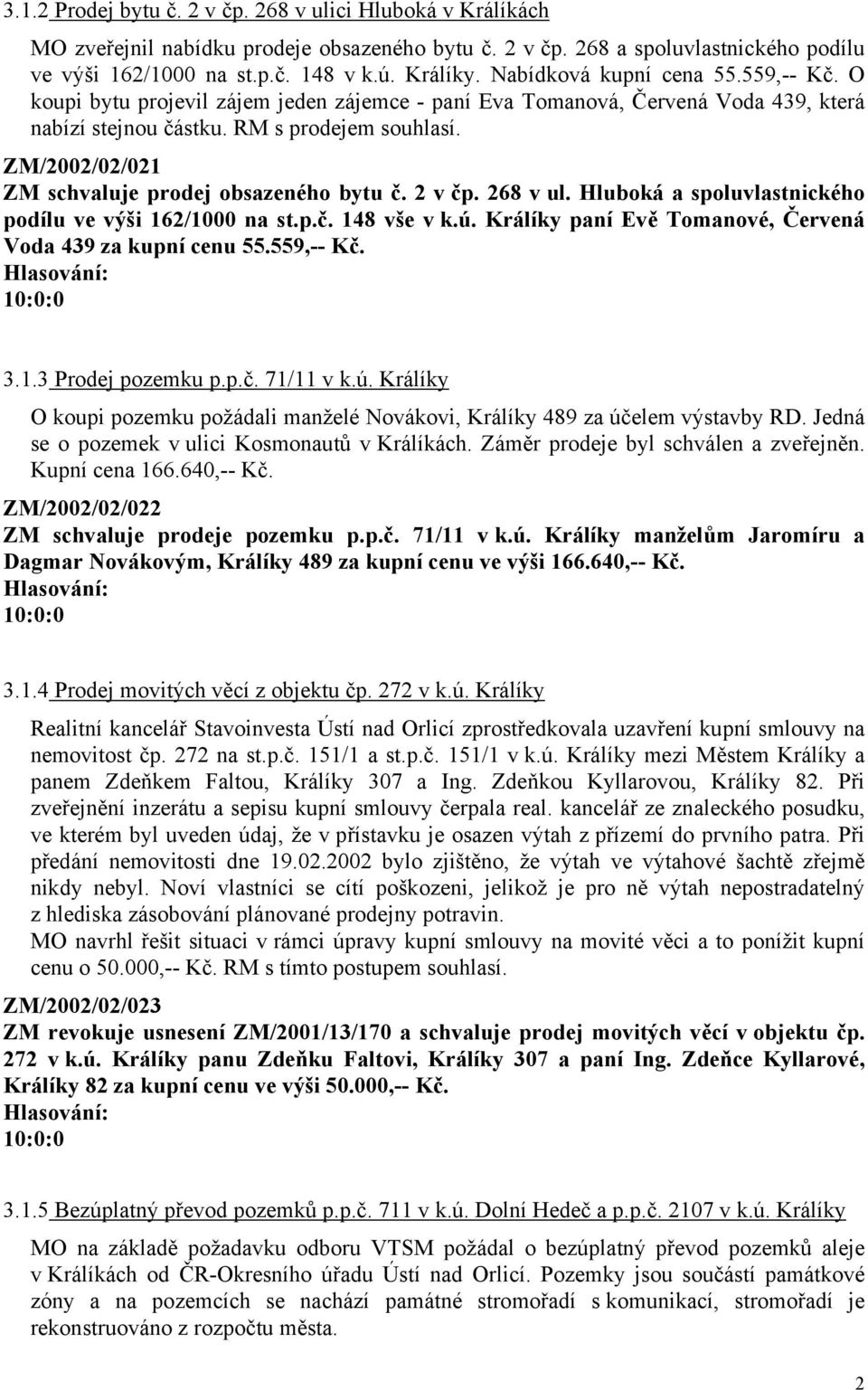 ZM/2002/02/021 ZM schvaluje prodej obsazeného bytu č. 2 v čp. 268 v ul. Hluboká a spoluvlastnického podílu ve výši 162/1000 na st.p.č. 148 vše v k.ú.