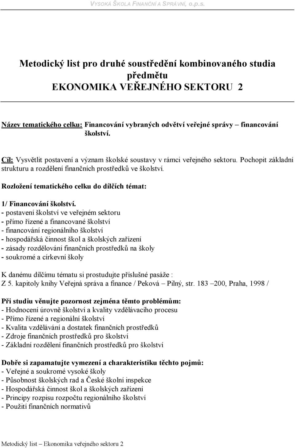 Rozložení tematického celku do dílčích témat: 1/ Financování školství.