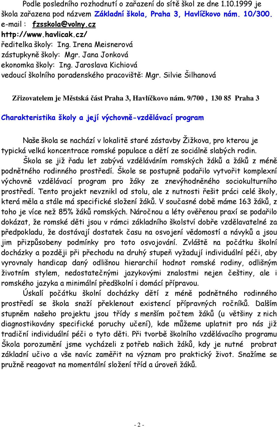 Silvie Šilhanová Zřizovatelem je Městská část Praha 3, Havlíčkovo nám.