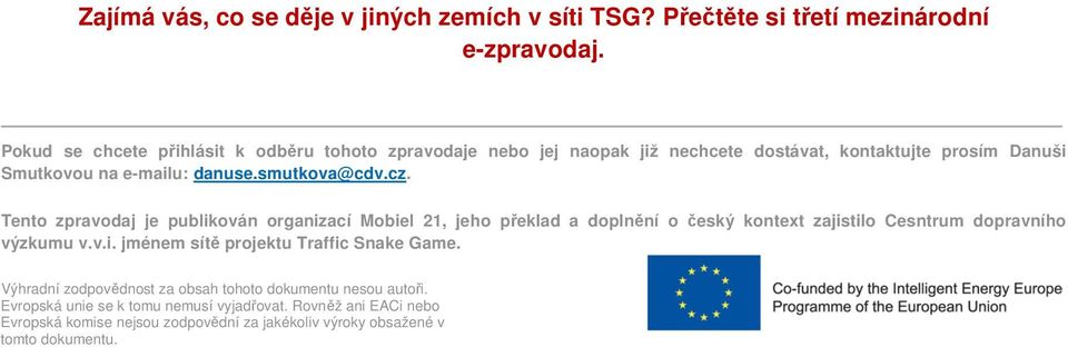 cz. Tento zpravodaj je publikován organizací Mobiel 21, jeho překlad a doplnění o český kontext zajistilo Cesntrum dopravního výzkumu v.v.i. jménem sítě projektu Traffic Snake Game.