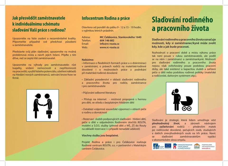 Upozorněte na výhody pro zaměstnavatele: růst loajality, snížení nemocnosti a nepřítomnosti na pracovišti, využití Vašeho potenciálu, ušetření nákladů na hledání nových zaměstnanců, setrvání know-how