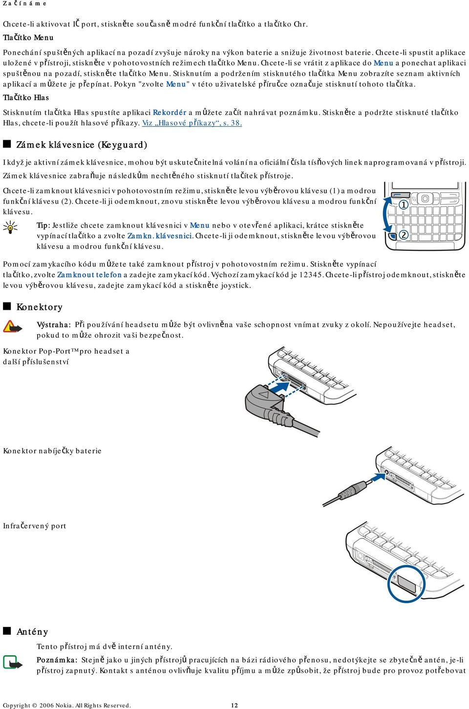 Chcete-li spustit aplikace uložené v přístroji, stiskněte v pohotovostních režimech tlačítko Menu.