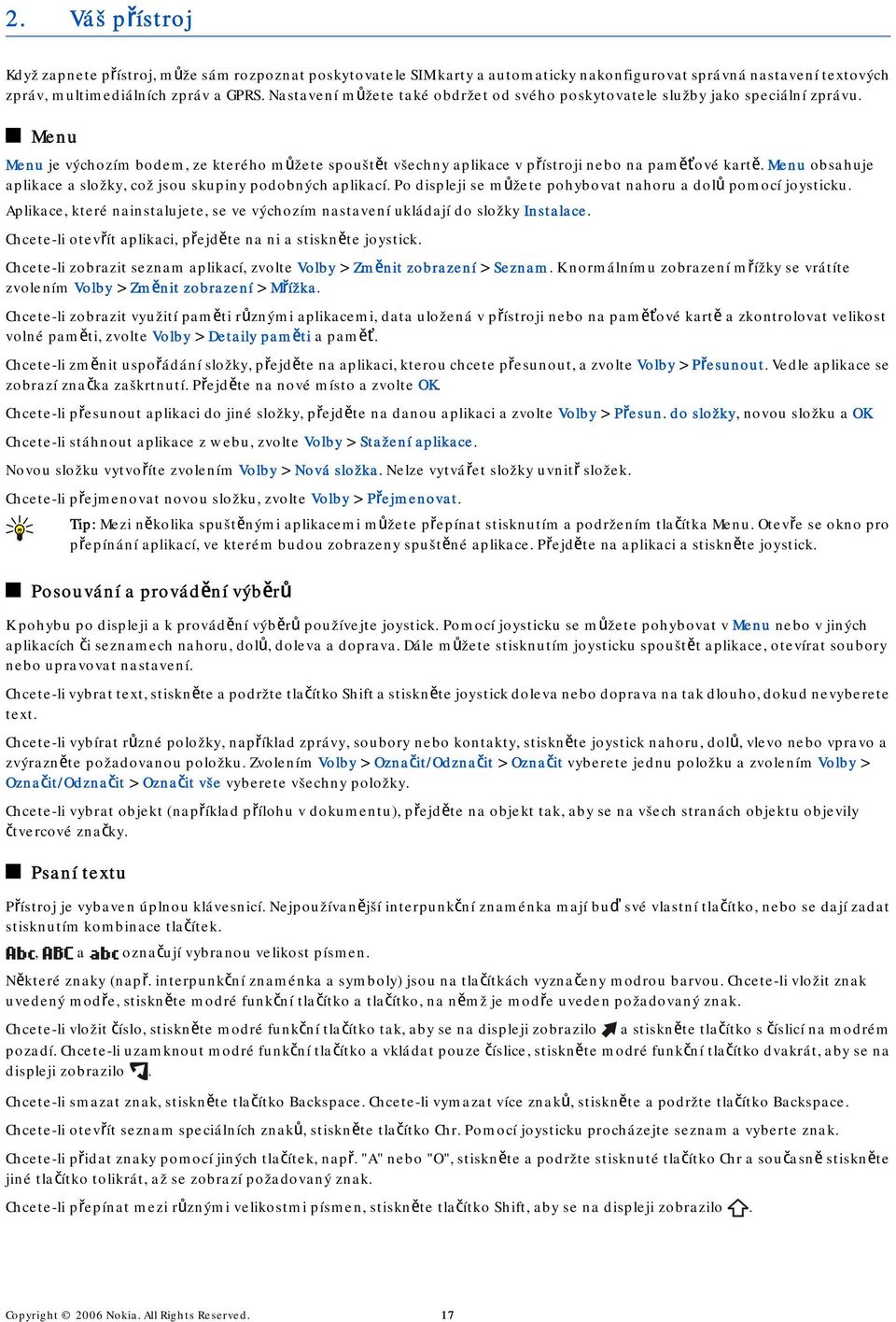 Menu obsahuje aplikace a složky, což jsou skupiny podobných aplikací. Po displeji se můžete pohybovat nahoru a dolů pomocí joysticku.