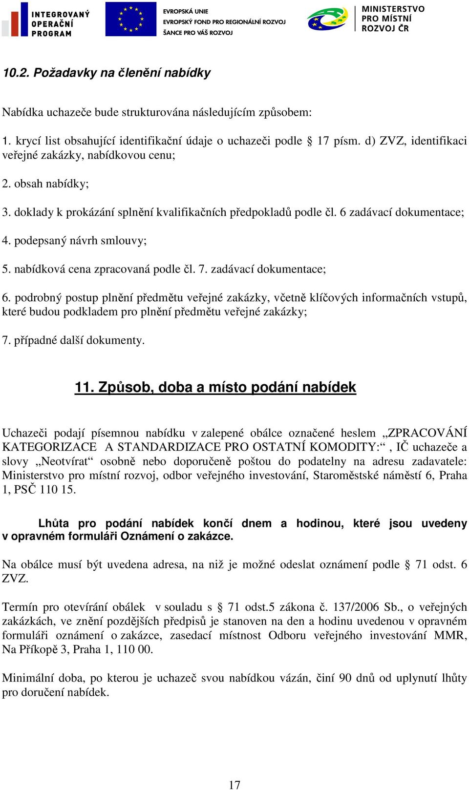 nabídková cena zpracovaná podle čl. 7. zadávací dokumentace; 6.