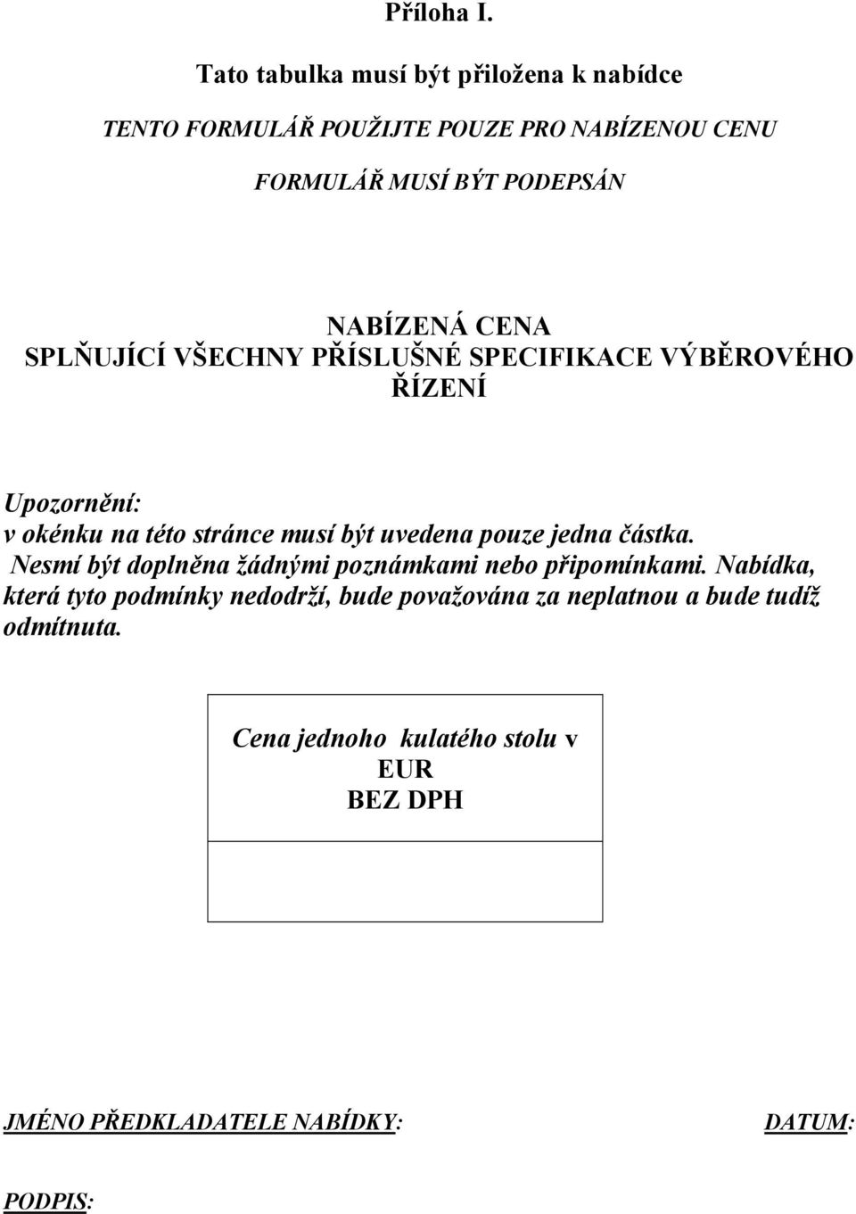 CENA SPLŇUJÍCÍ VŠECHNY PŘÍSLUŠNÉ SPECIFIKACE VÝBĚROVÉHO ŘÍZENÍ Upozornění: v okénku na této stránce musí být uvedena pouze