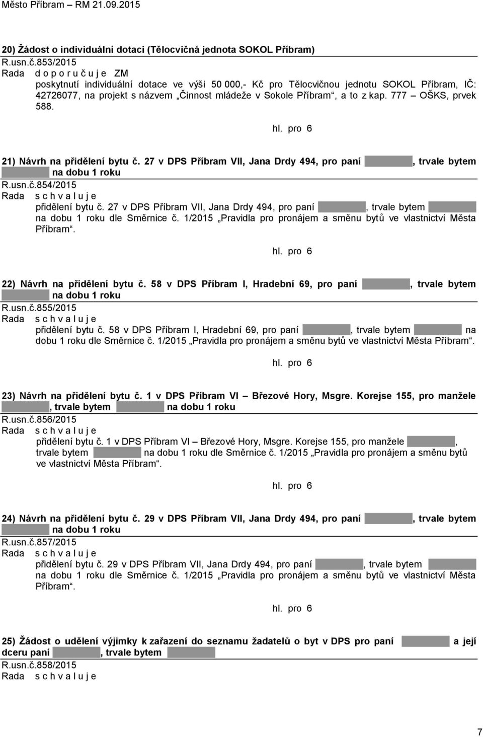 853/2015 Rada d o p o r u č u j e ZM poskytnutí individuální dotace ve výši 50 000,- Kč pro Tělocvičnou jednotu SOKOL Příbram, IČ: 42726077, na projekt s názvem Činnost mládeže v Sokole Příbram, a to