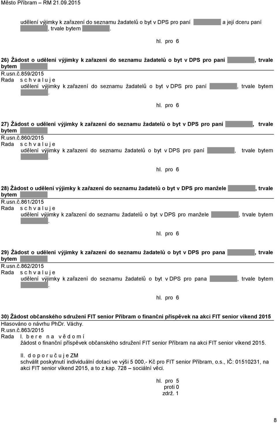 28) Žádost o udělení výjimky k zařazení do seznamu žadatelů o byt v DPS pro manžele, trvale bytem R.usn.č.861/2015 udělení výjimky k zařazení do seznamu žadatelů o byt v DPS pro manžele, trvale bytem.