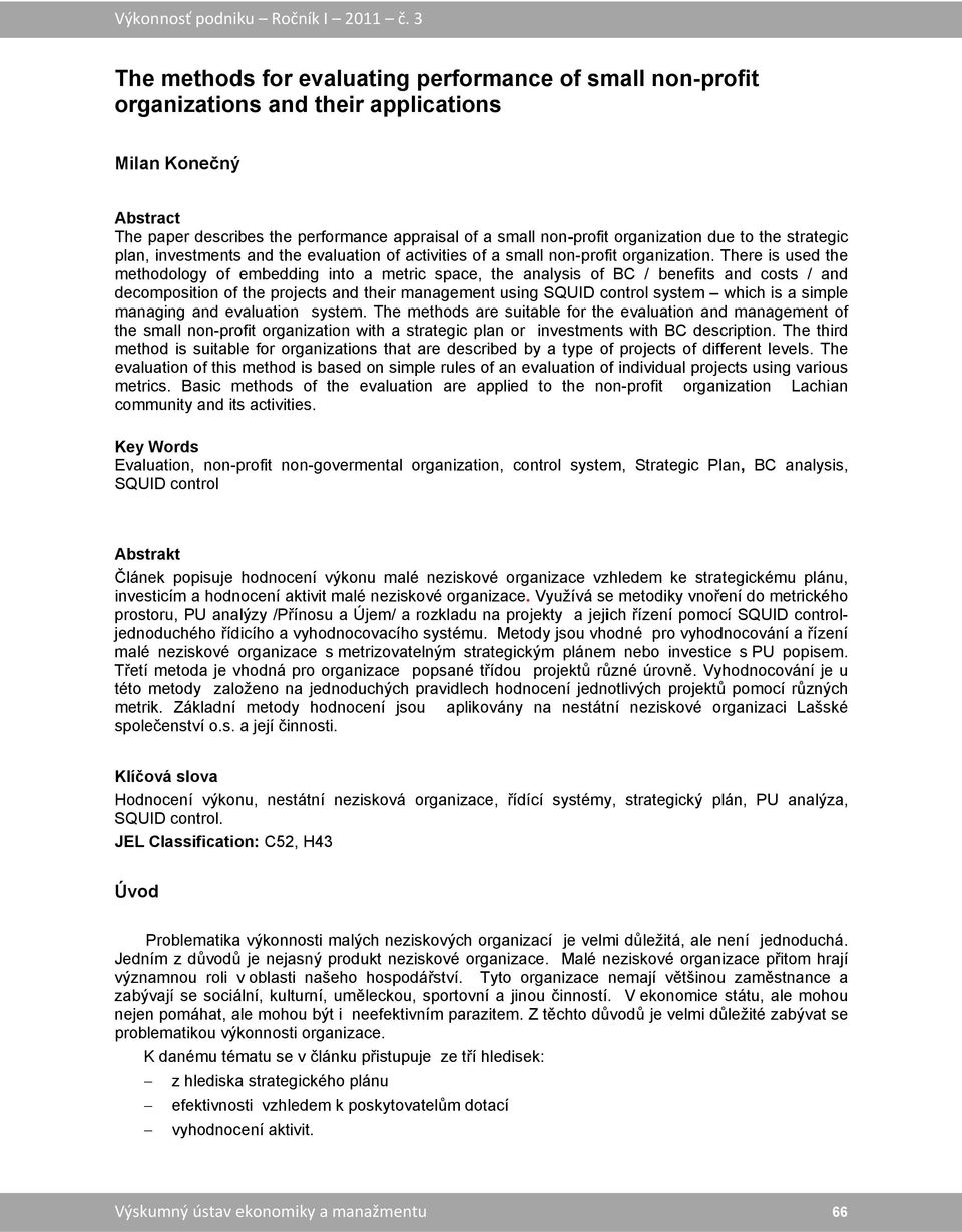 There is used the methodology of embedding into a metric space, the analysis of BC / benefits and costs / and decomposition of the projects and their management using SQUID control system which is a