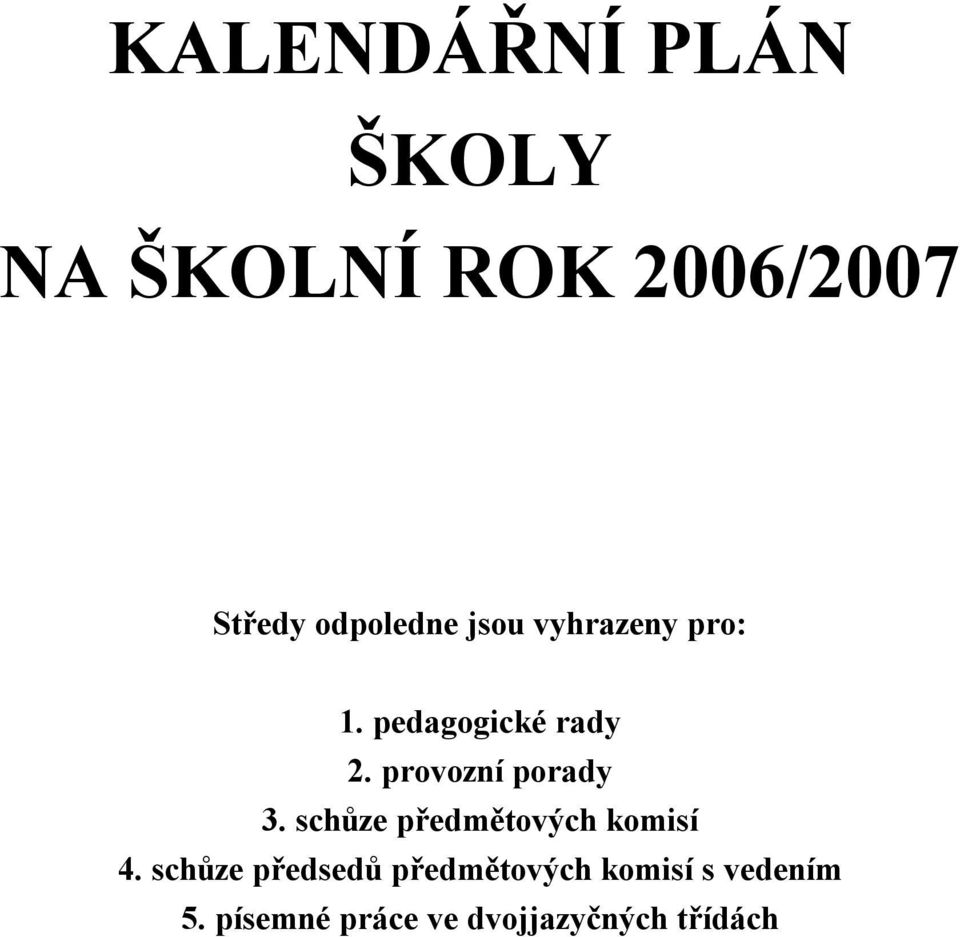 provozní porady 3. schůze předmětových komisí 4.