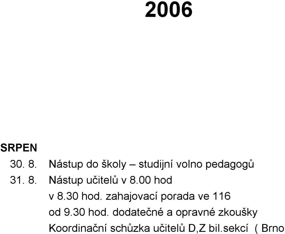 Nástup učitelů v 8.00 hod v 8.30 hod.