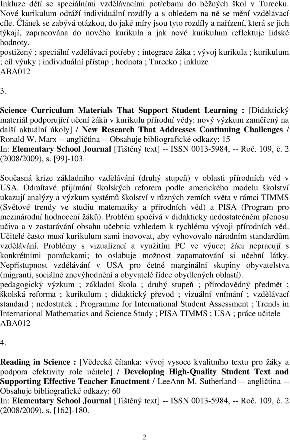 postižený ; speciální vzdělávací potřeby ; integrace žáka ; vývoj kurikula ; kurikulum ; cíl výuky ; individuální přístup ; hodnota ; Turecko ; inkluze 3.