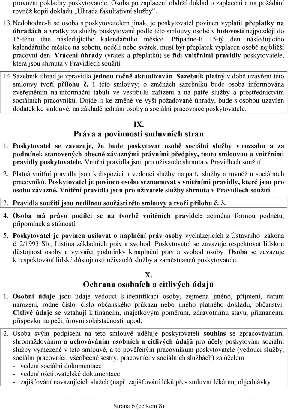 následujícího kalendářního měsíce. Připadne-li 15-tý den následujícího kalendářního měsíce na sobotu, neděli nebo svátek, musí být přeplatek vyplacen osobě nejbližší pracovní den.