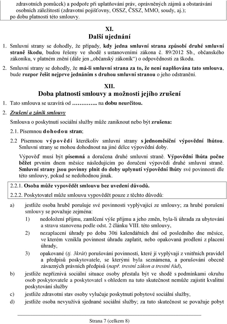 , občanského zákoníku, v platném znění (dále jen občanský zákoník ) o odpovědnosti za škodu. 2.