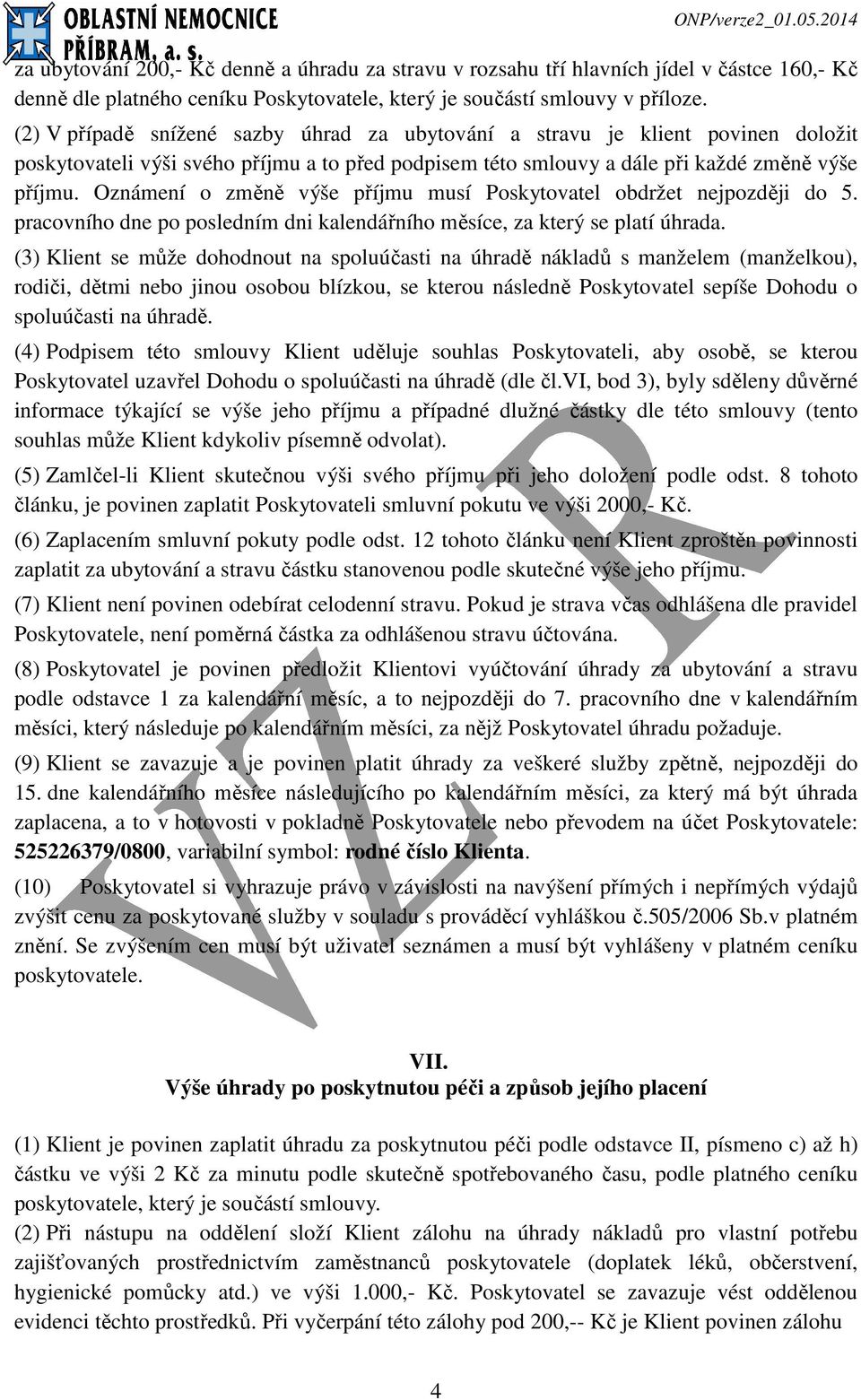 Oznámení o změně výše příjmu musí Poskytovatel obdržet nejpozději do 5. pracovního dne po posledním dni kalendářního měsíce, za který se platí úhrada.