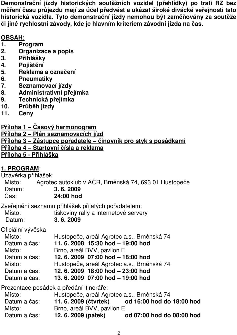 Reklama a označení 6. Pneumatiky 7. Seznamovací jízdy 8. Administrativní přejímka 9. Technická přejímka 10. Průběh jízdy 11.