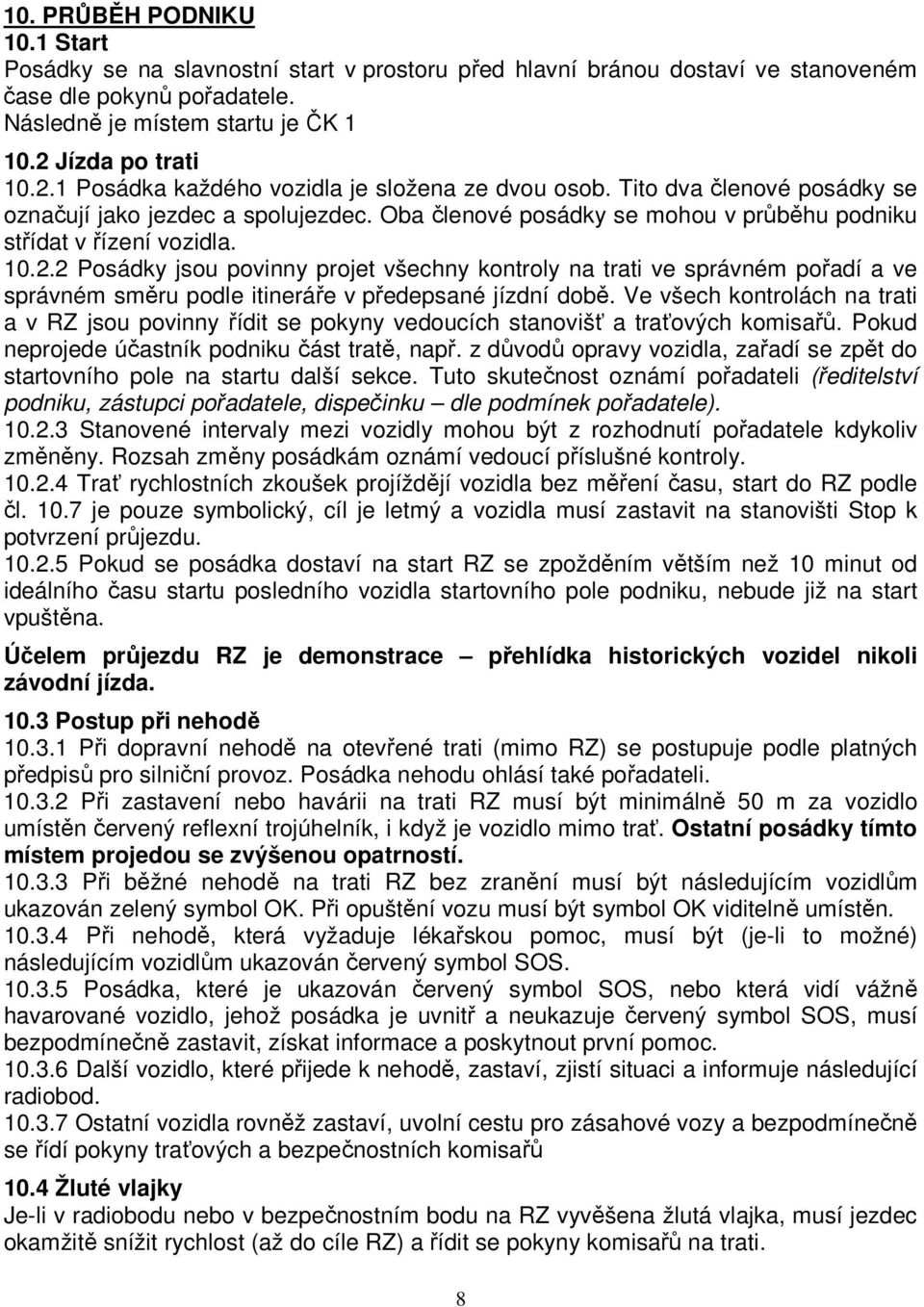 Oba členové posádky se mohou v průběhu podniku střídat v řízení vozidla. 10.2.