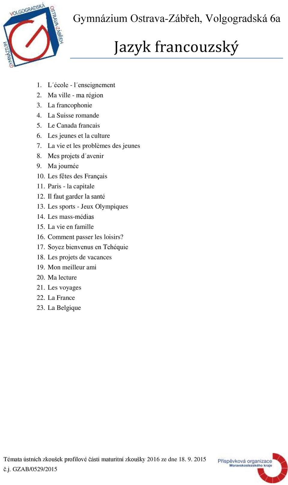 Paris - la capitale 12. Il faut garder la santé 13. Les sports - Jeux Olympiques 14. Les mass-médias 15. La vie en famille 16.