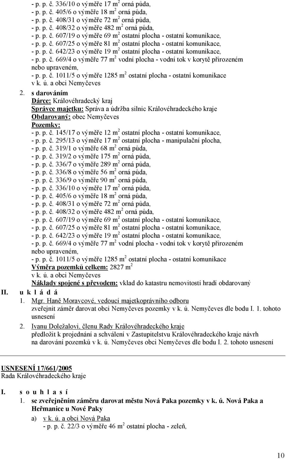 p. č. 1011/5 o výměře 1285 m 2 ostatní plocha - ostatní komunikace v k. ú. a obci Nemyčeves 2.