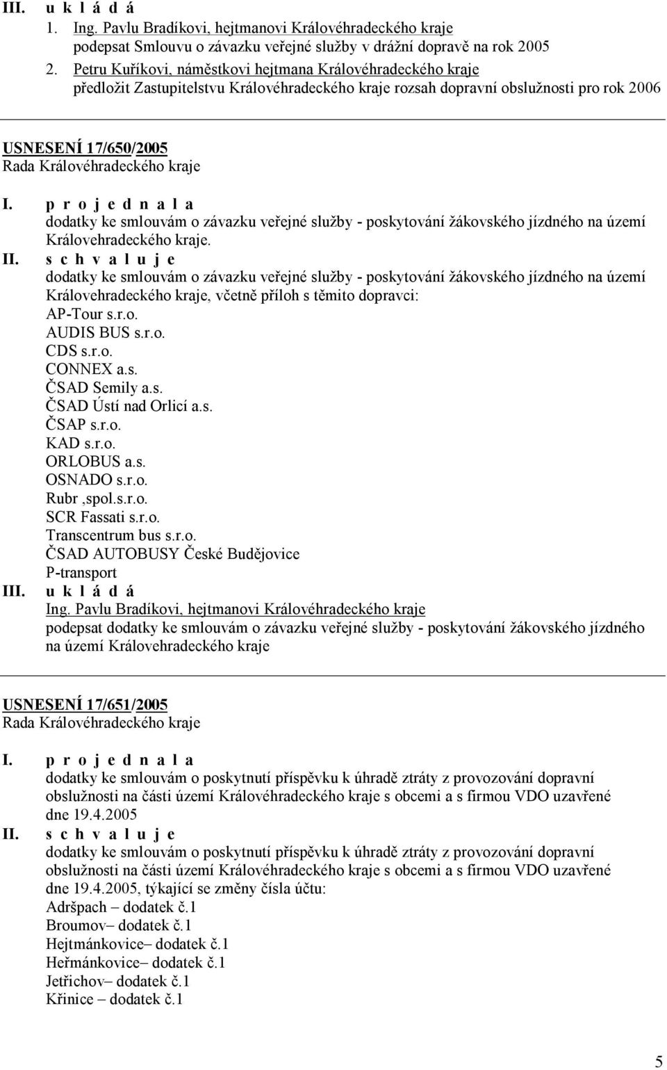 závazku veřejné služby - poskytování žákovského jízdného na území Královehradeckého kraje.