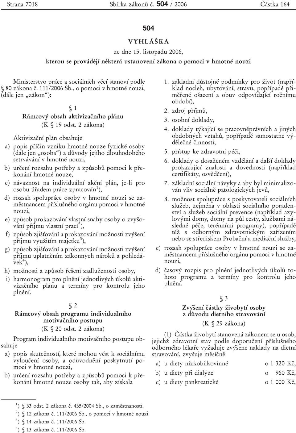 , o pomoci v hmotâ nouzi, (daâle jen ¹zaÂkonª): 1 RaÂmcovyÂ obsah aktivizacïnõâho plaânu (K 19 odst.