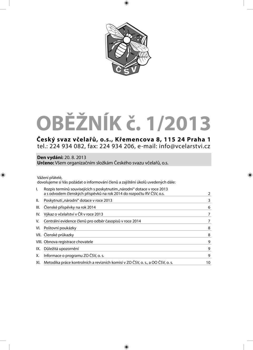 Rozpis termínů souvisejících s poskytnutím národní dotace v roce 2013 a s odvodem členských příspěvků na rok 2014 do rozpočtu RV ČSV, o.s. 2 II. Poskytnutí národní dotace v roce 2013 3 III.