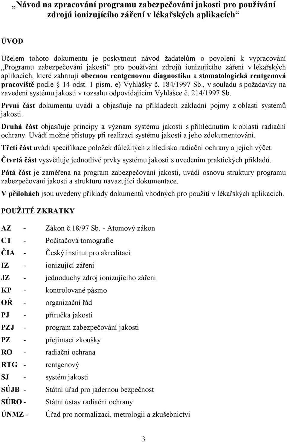 1 písm. e) Vyhlášky č. 184/1997 Sb., v souladu s požadavky na zavedení systému jakosti v rozsahu odpovídajícím Vyhlášce č. 214/1997 Sb.