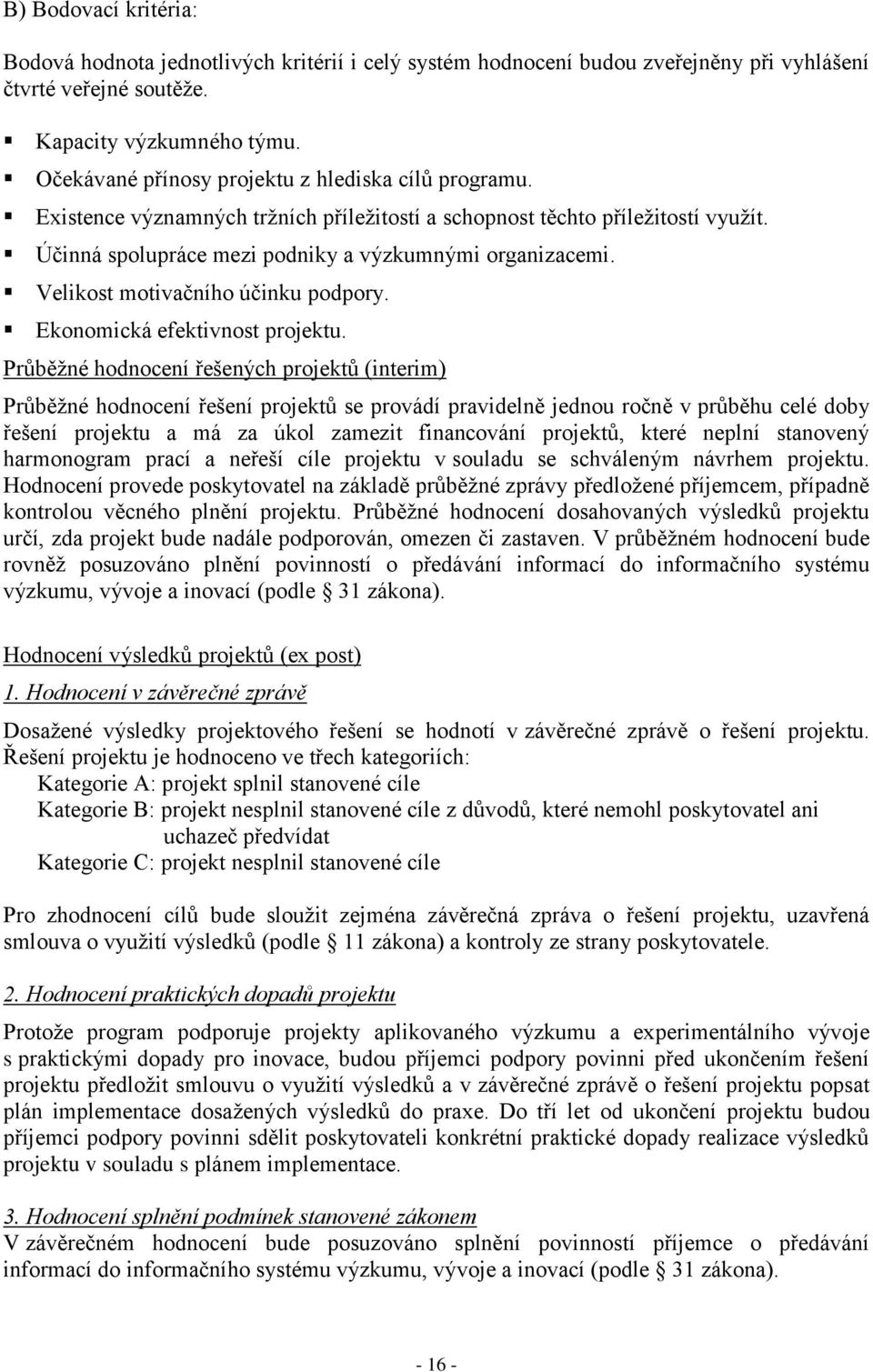 Velikost motivačního účinku podpory. Ekonomická efektivnost projektu.