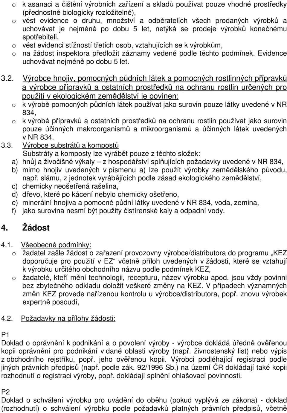 vedené podle těchto podmínek. Evidence uchovávat nejméně po dobu 5 let. 3.2.