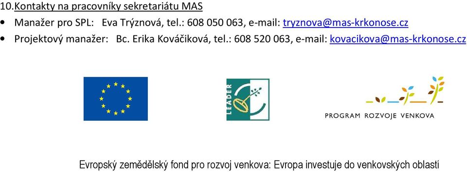 Erika Kováčiková, tel.: 608 520 063, e-mail: kovacikova@mas-krkonose.