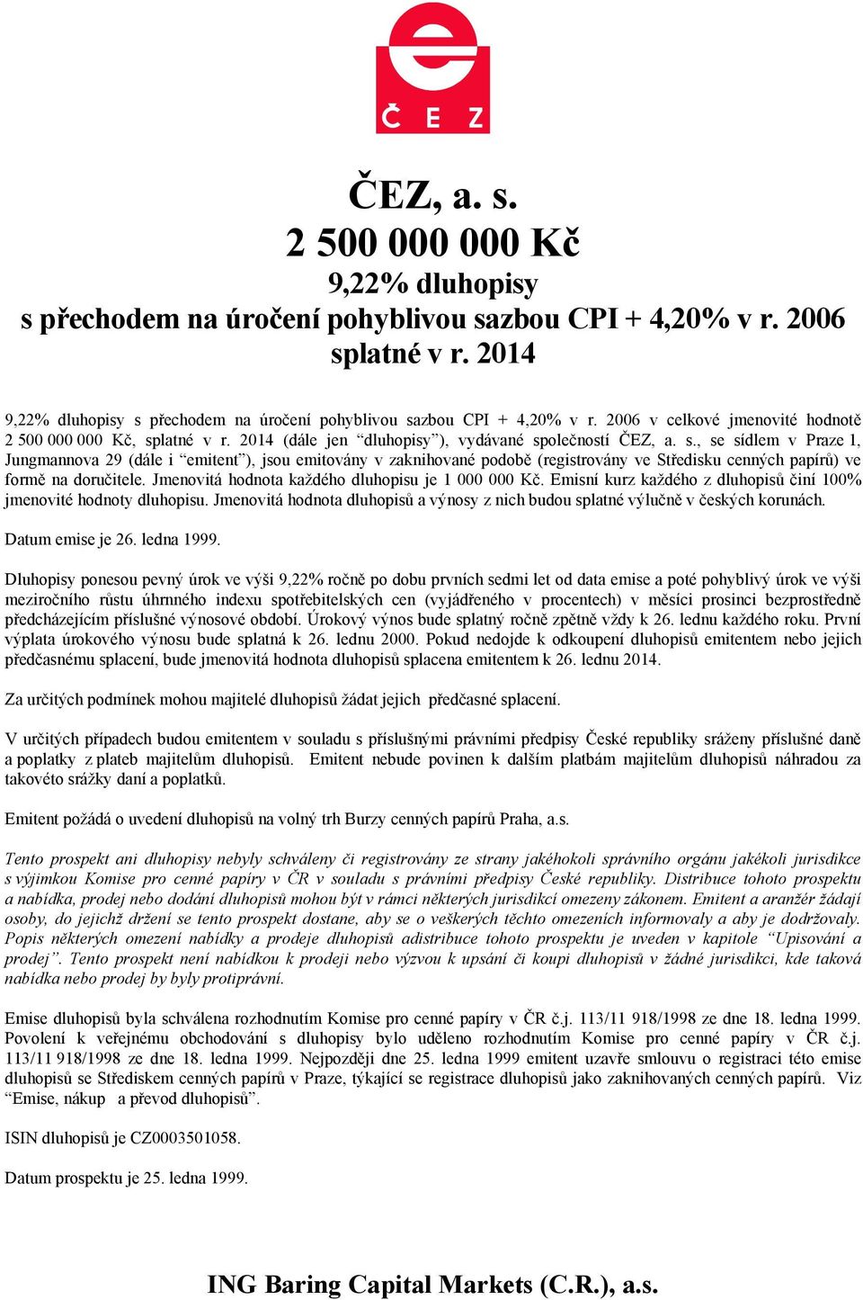 latné v r. 2014 (dále jen dluhopisy ), vydávané sp