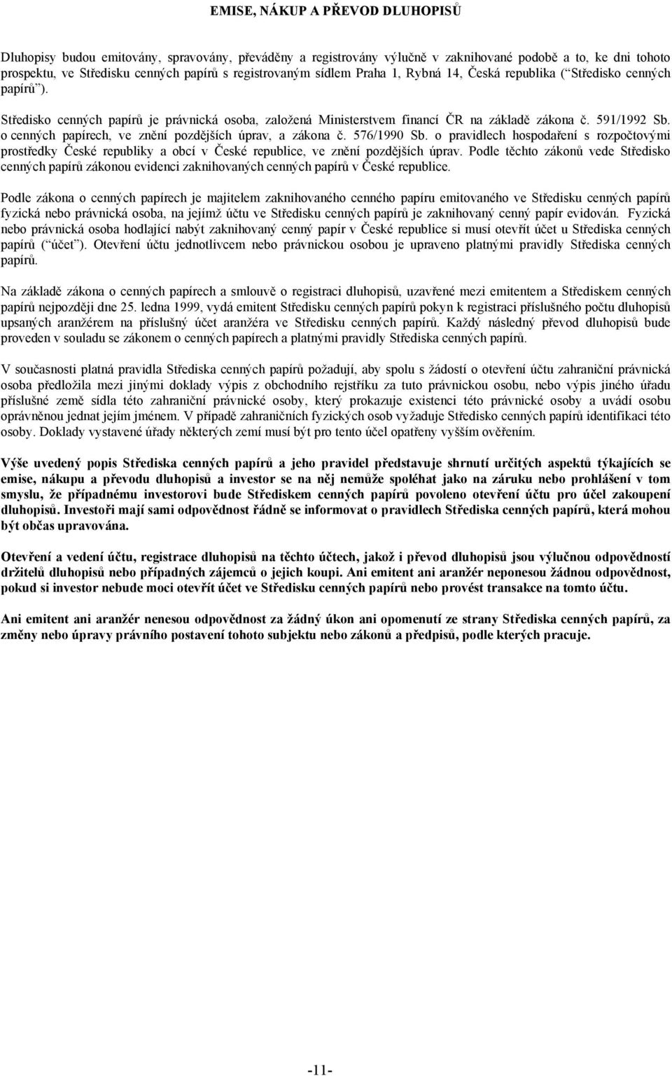 o cenných papírech, ve znění pozdějších úprav, a zákona č. 576/1990 Sb. o pravidlech hospodaření s rozpočtovými prostředky České republiky a obcí v České republice, ve znění pozdějších úprav.