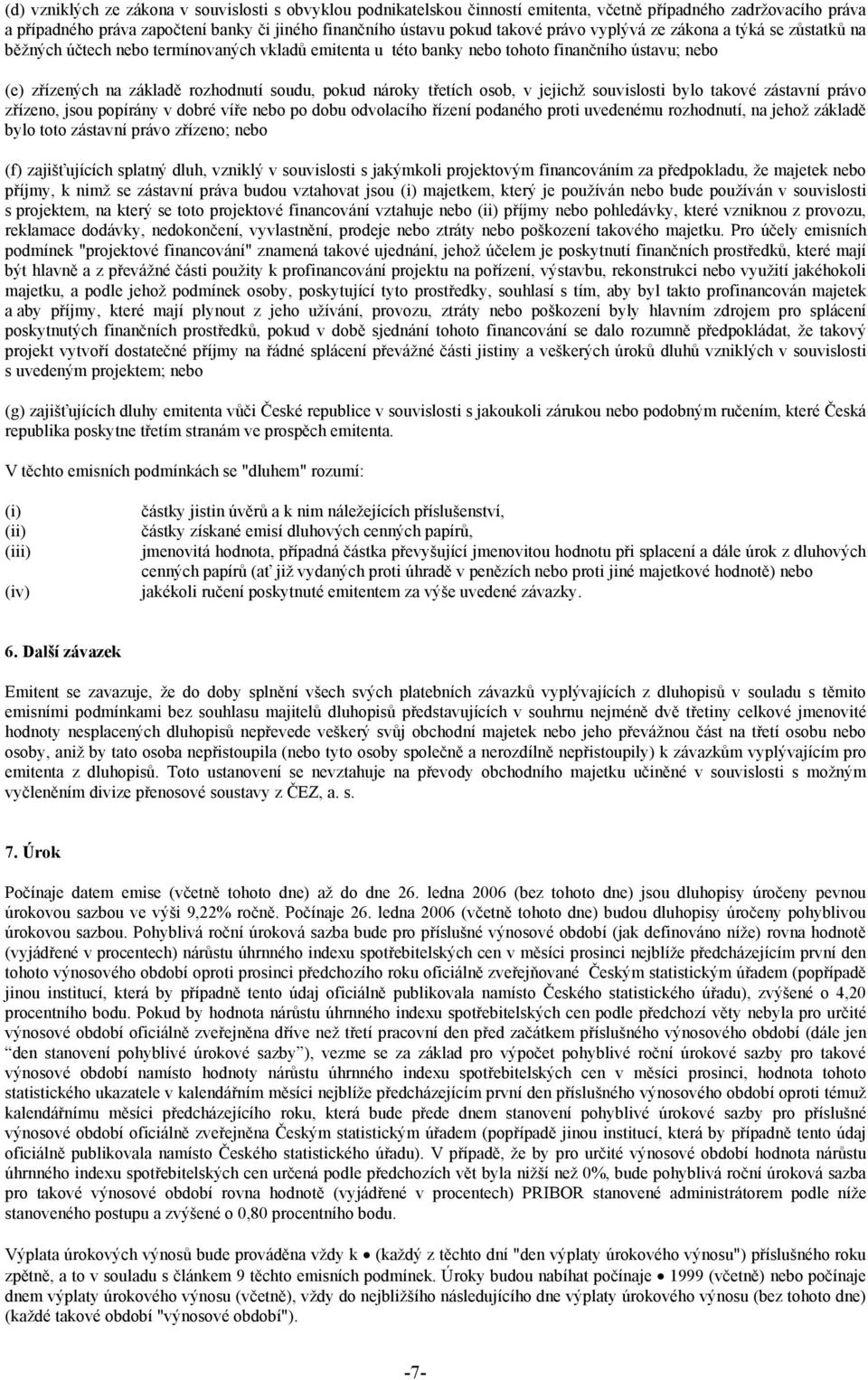 nároky třetích osob, v jejichž souvislosti bylo takové zástavní právo zřízeno, jsou popírány v dobré víře nebo po dobu odvolacího řízení podaného proti uvedenému rozhodnutí, na jehož základě bylo