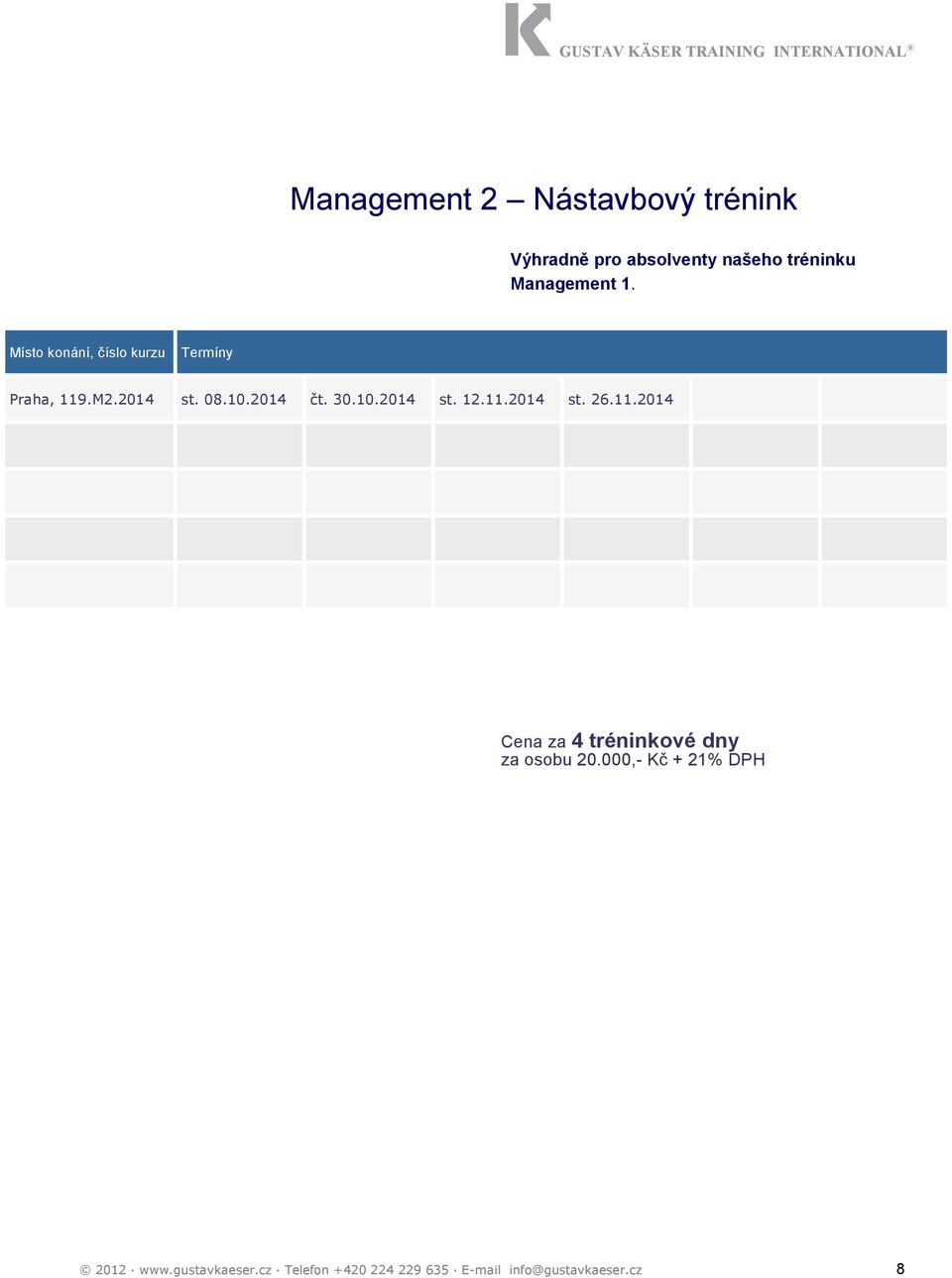 11.2014 st. 26.11.2014 Cena za 4 tréninkové dny za osobu 20.