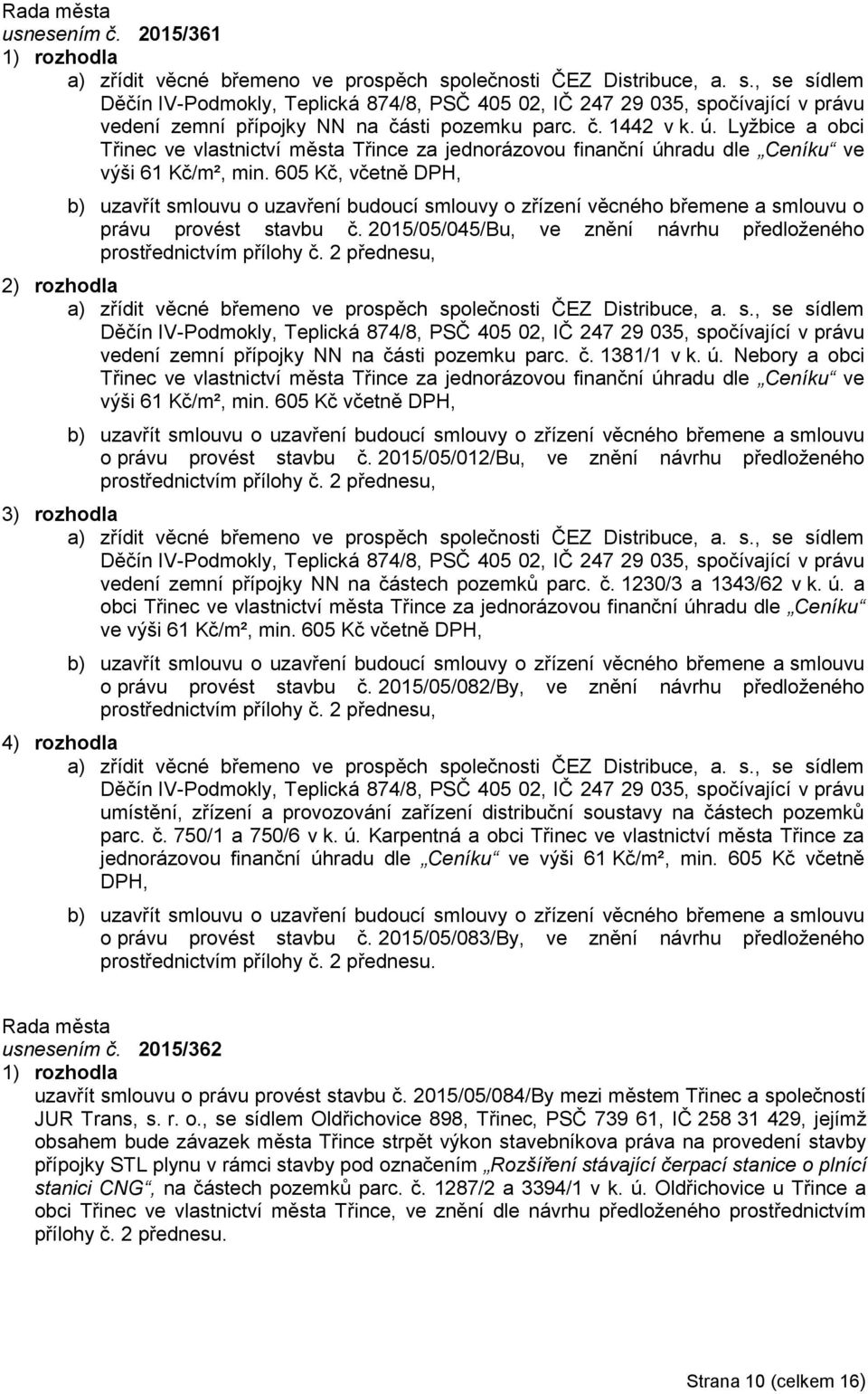 Lyžbice a obci Třinec ve vlastnictví města Třince za jednorázovou finanční úhradu dle Ceníku ve výši 61 Kč/m², min.