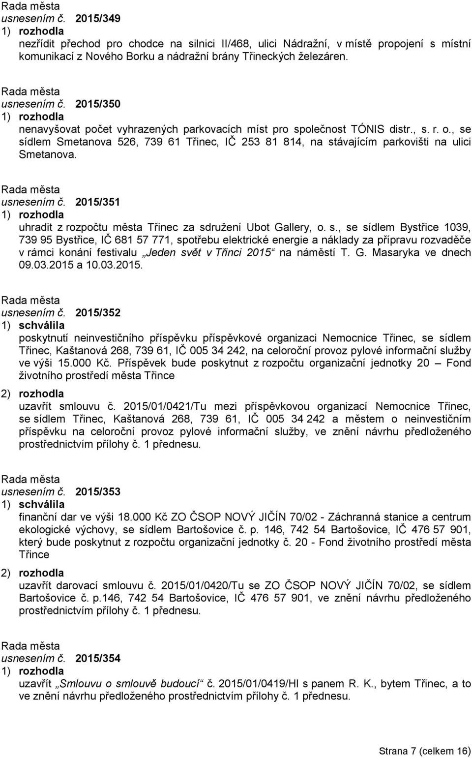 usnesením č. 2015/351 uhradit z rozpočtu města Třinec za sd