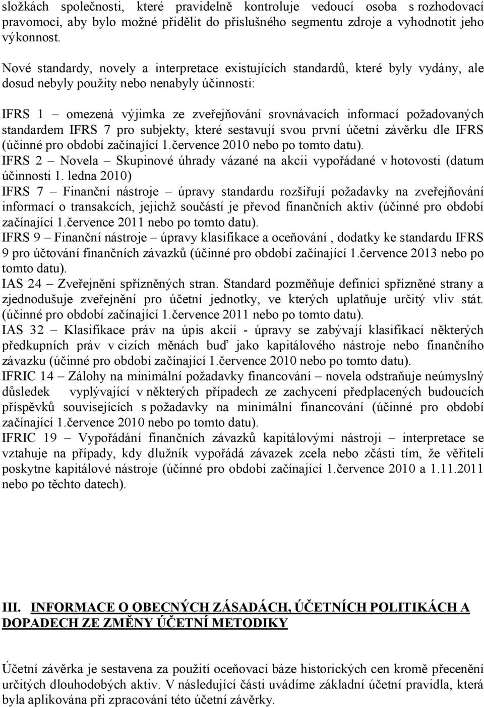 požadovaných standardem IFRS 7 pro subjekty, které sestavují svou první účetní závěrku dle IFRS (účinné pro období začínající 1.července 2010 nebo po tomto datu).